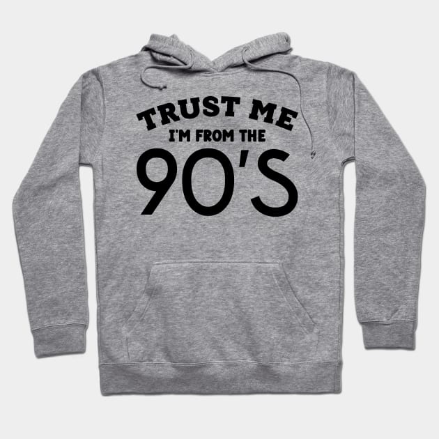 Trust Me, I'm From the 90s Hoodie by colorsplash